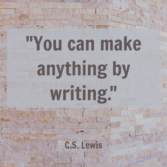 You can make anything by writing. - C.S. Lewis
