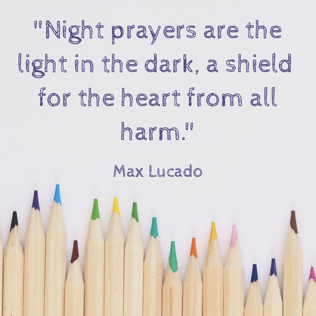 Night prayers are the light in the dark, a shield for the heart from all harm. - Max Lucado