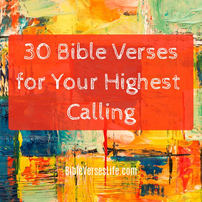 30 Bible Verses for Your Highest Calling