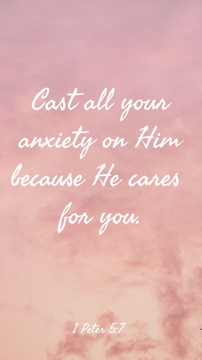 Cast all your anxiety on Him because He cares for you. - 1 Peter 5:7