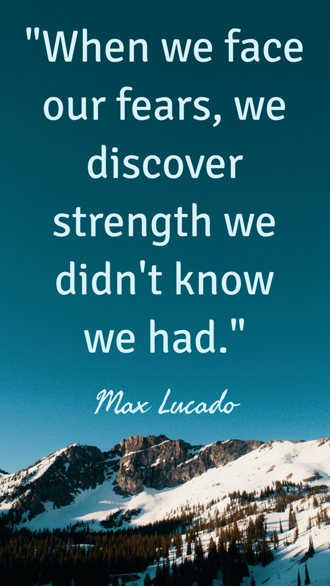 When we face our fears, we discover strength we didn't know we had. - Max Lucado