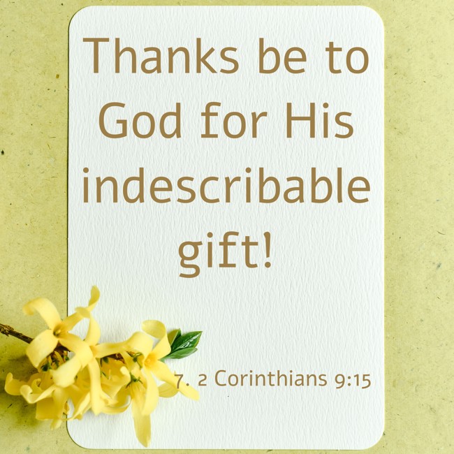Thanks be to God for His indescribable gift!
- 7. 2 Corinthians 9:15