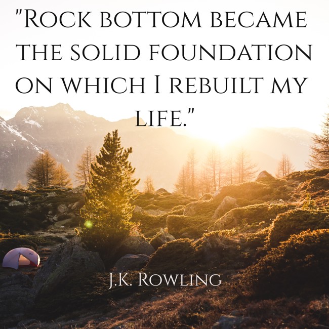 Rock bottom became the solid foundation on which I rebuilt my life. - J.K. Rowling