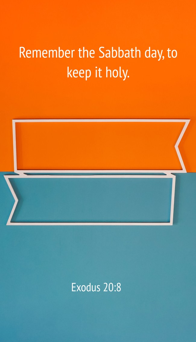 Remember the Sabbath day, to keep it holy. - Exodus 20:8