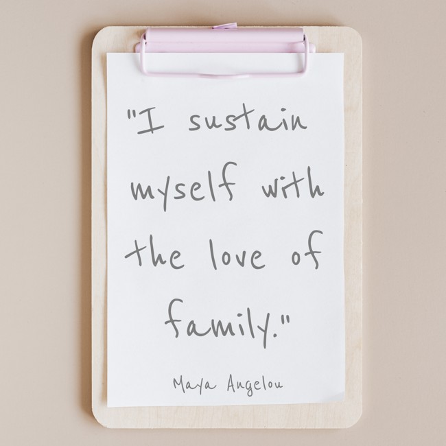 I sustain myself with the love of family. - Maya Angelou
