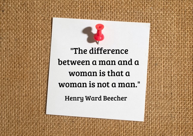 The difference between a man and a woman is that a woman is not a man. - Henry Ward Beecher