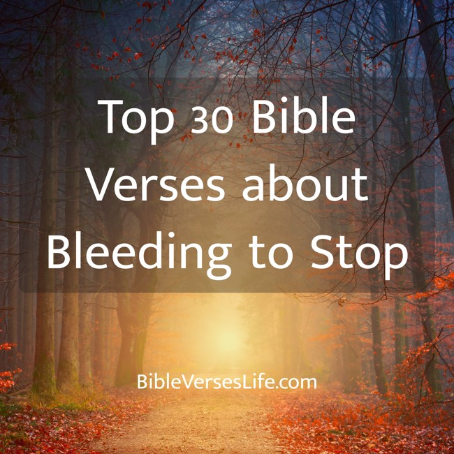 Top 30 Bible Verses about Bleeding to Stop