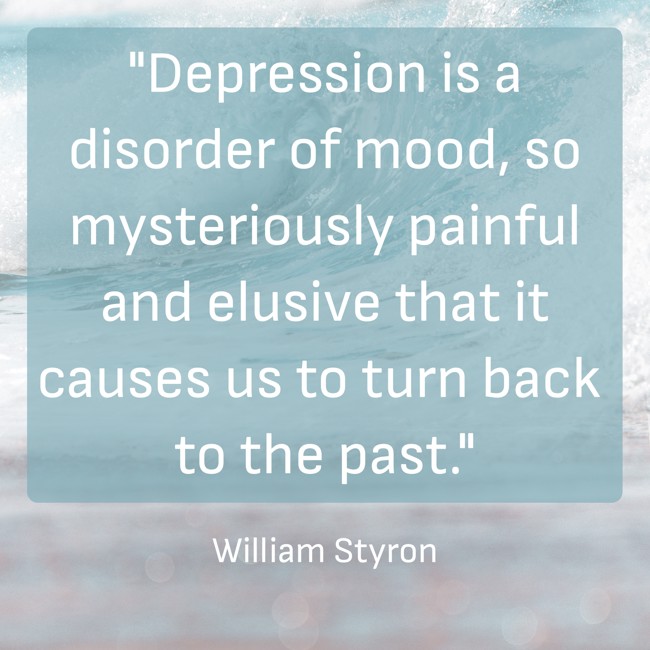 Depression is a disorder of mood, so mysteriously painful and elusive that it causes us to turn back to the past. - William Styron