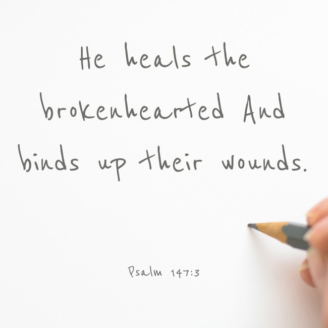  He heals the brokenhearted And binds up their wounds.   - Psalm 147:3 
