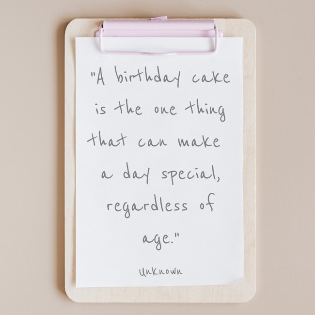 A birthday cake is the one thing that can make a day special, regardless of age. - Unknown
