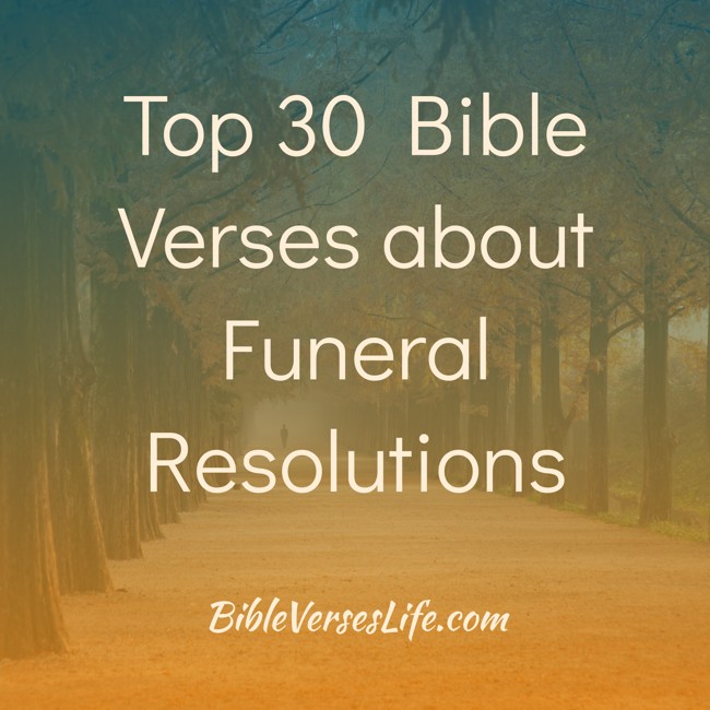 Top 30 Bible Verses about Funeral Resolutions