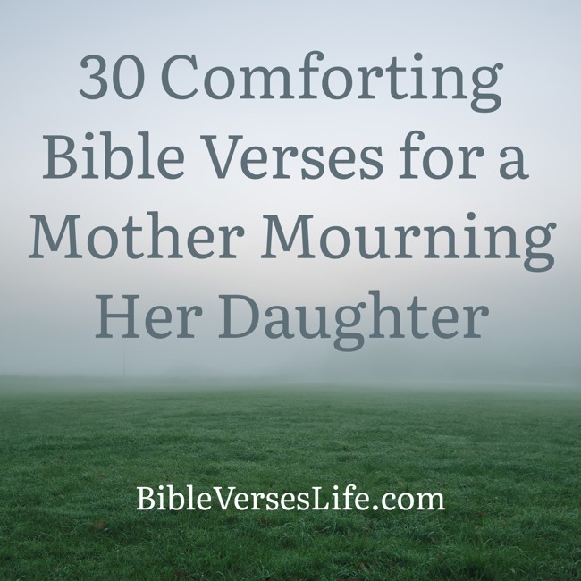 30 Comforting Bible Verses for a Mother Mourning Her Daughter