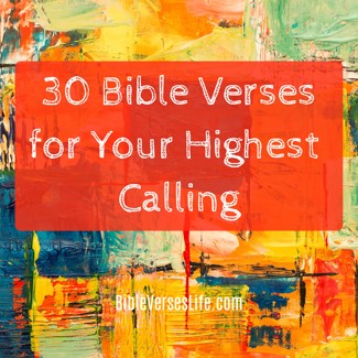 30 Bible Verses for Your Highest Calling