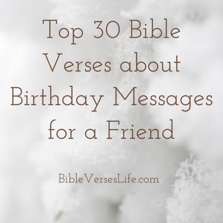 Top 30 Bible Verses about Birthday Messages for a Friend