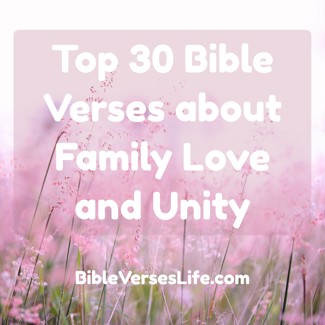 Top 30 Bible Verses about Family Love and Unity