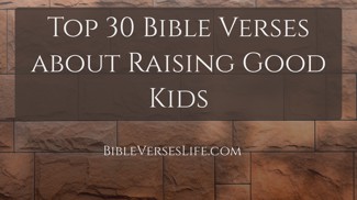 Top 30 Bible Verses about Raising Good Kids