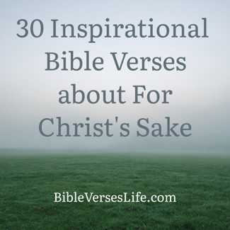 30 Inspirational Bible Verses about For Christ’s Sake