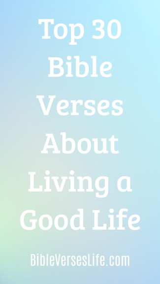 Top 30 Bible Verses About Living a Good Life