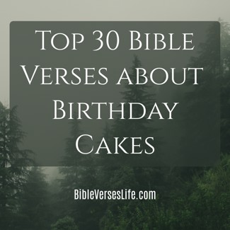 Top 30 Bible Verses about Birthday Cakes