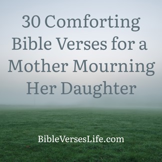 30 Comforting Bible Verses for a Mother Mourning Her Daughter