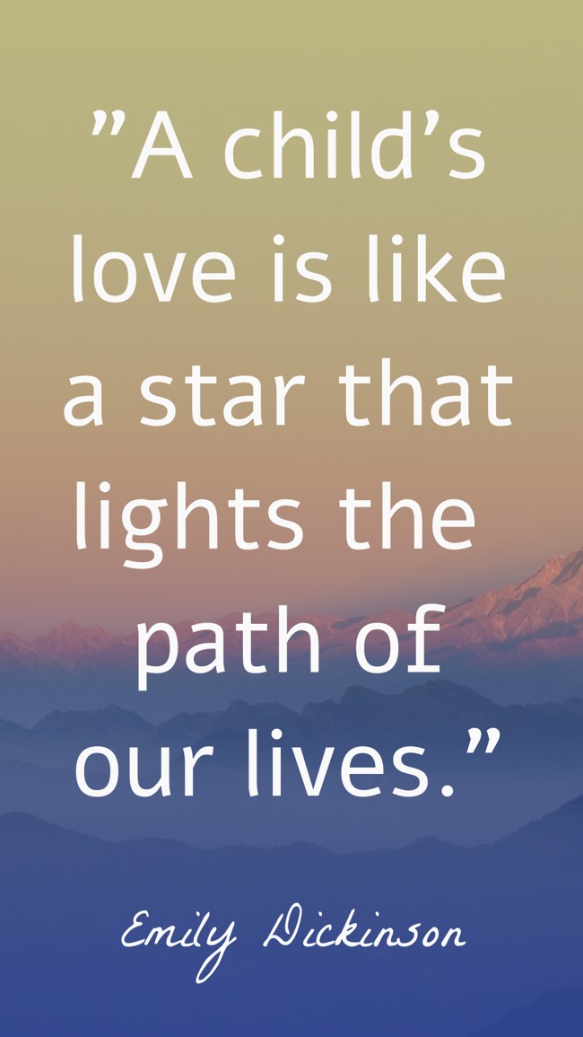 A child's love is like a star that lights the path of our lives. - Emily Dickinson
