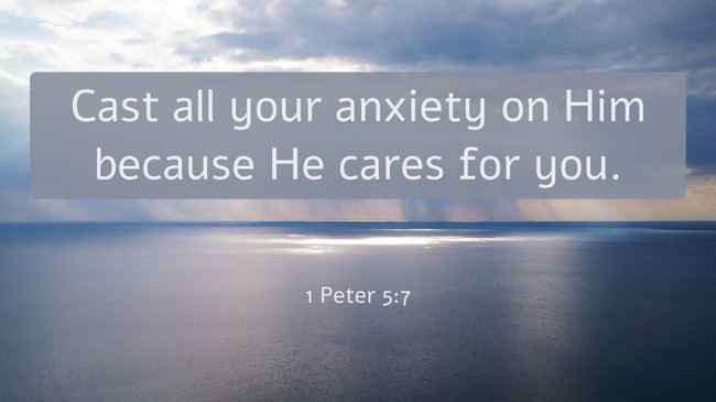 Cast all your anxiety on Him because He cares for you. - 1 Peter 5:7