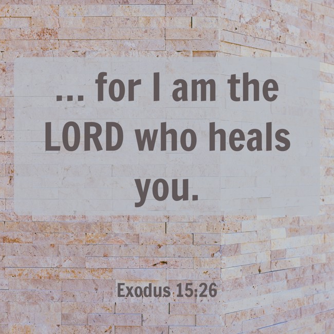 … for I am the LORD who heals you. - Exodus 15:26