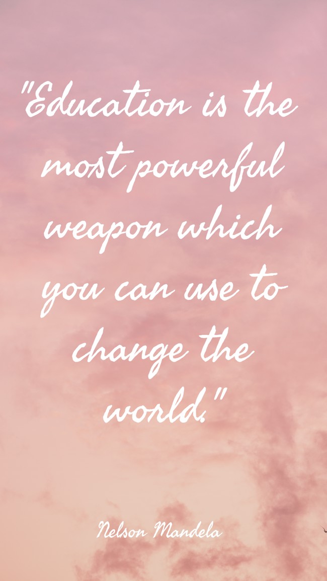 Education is the most powerful weapon which you can use to change the world. - Nelson Mandela