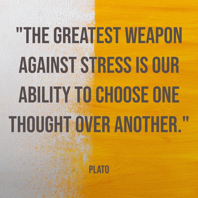 The greatest weapon against stress is our ability to choose one thought over another. - Plato