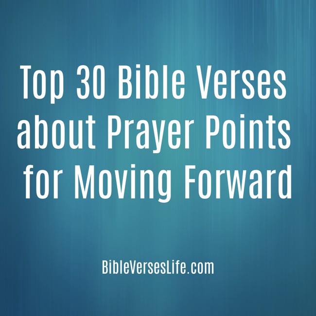 Top 30 Bible Verses about Prayer Points for Moving Forward