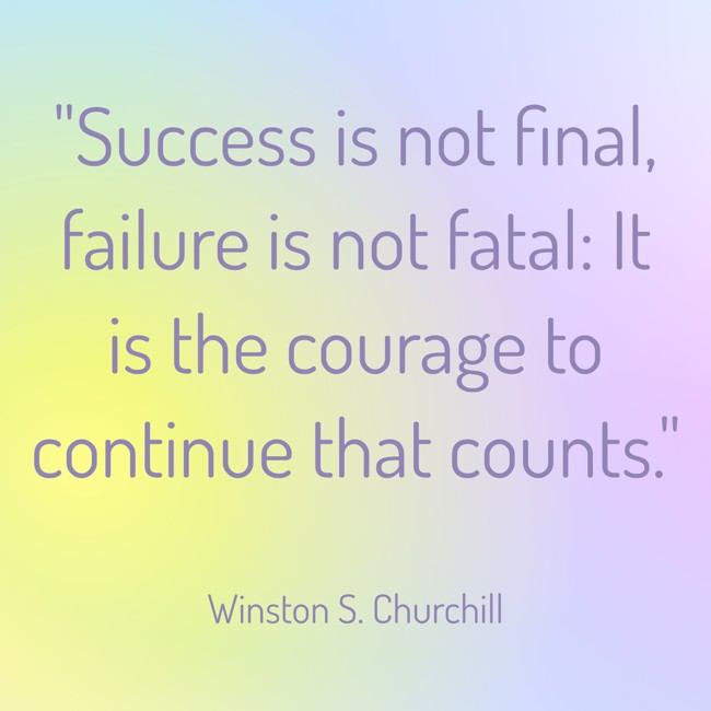 Success is not final, failure is not fatal: It is the courage to continue that counts. - Winston S. Churchill