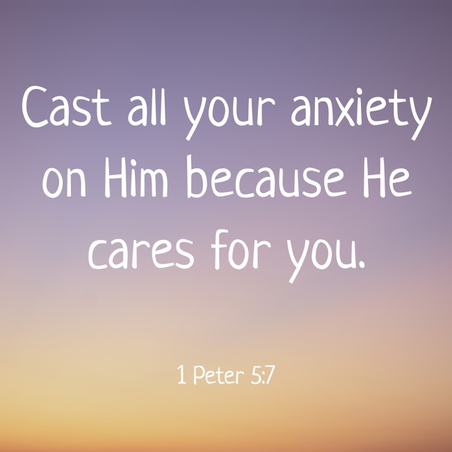 Cast all your anxiety on Him because He cares for you. - 1 Peter 5:7