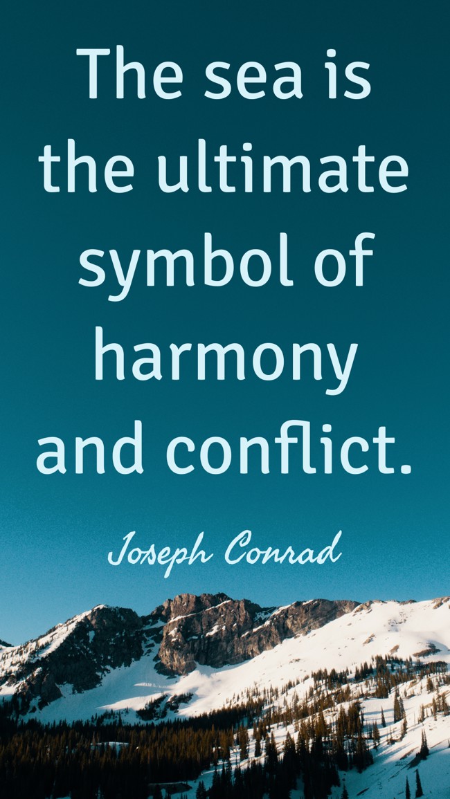 The sea is the ultimate symbol of harmony and conflict. - Joseph Conrad