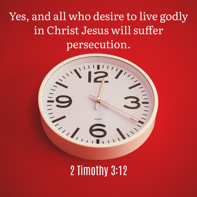 Yes, and all who desire to live godly in Christ Jesus will suffer persecution. - 2 Timothy 3:12