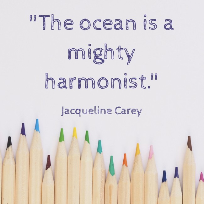 The ocean is a mighty harmonist. - Jacqueline Carey