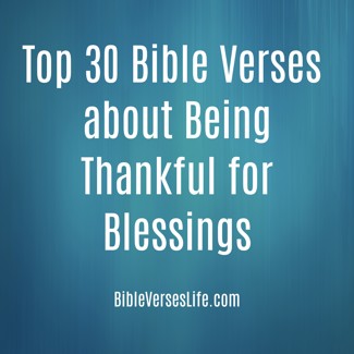 Top 30 Bible Verses about Being Thankful for Blessings