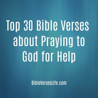 Top 30 Bible Verses about Praying to God for Help