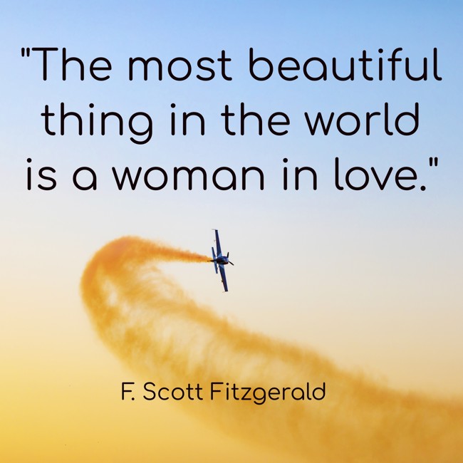The most beautiful thing in the world is a woman in love. - F. Scott Fitzgerald