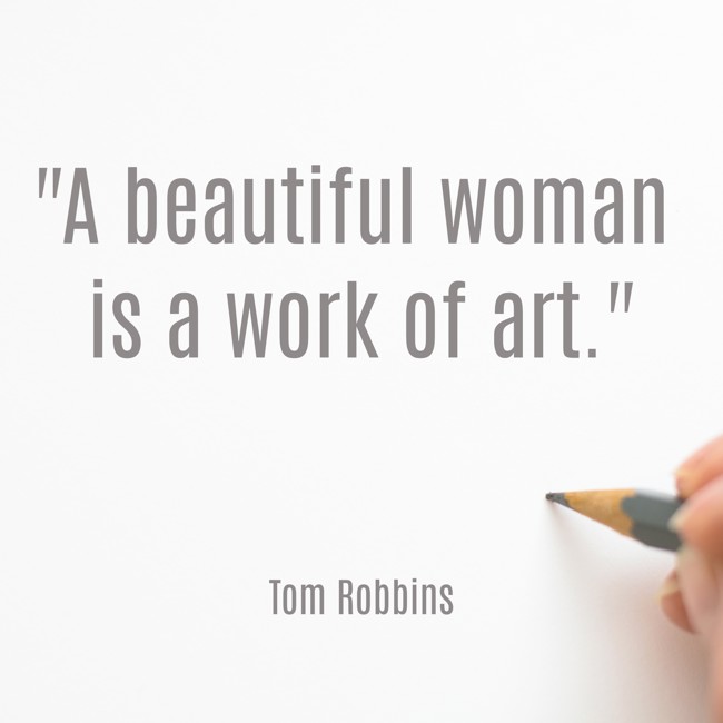 A beautiful woman is a work of art. - Tom Robbins