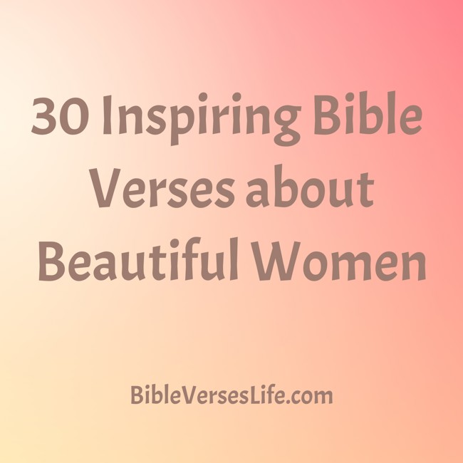 30 Inspiring Bible Verses about Beautiful Women