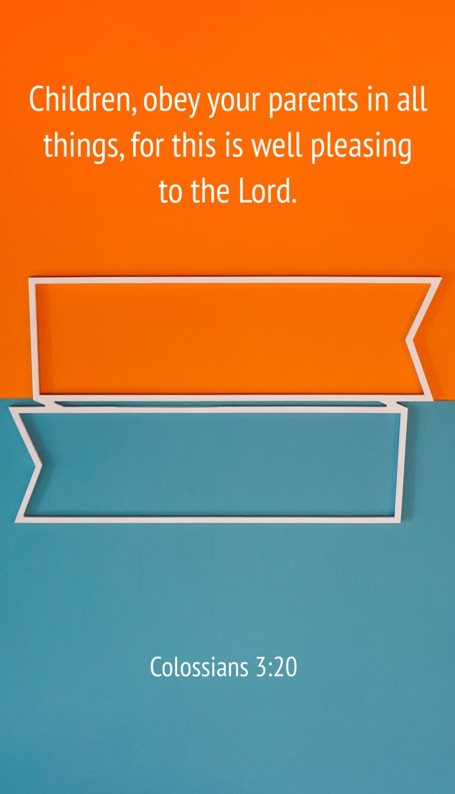 Children, obey your parents in all things, for this is well pleasing to the Lord. - Colossians 3:20