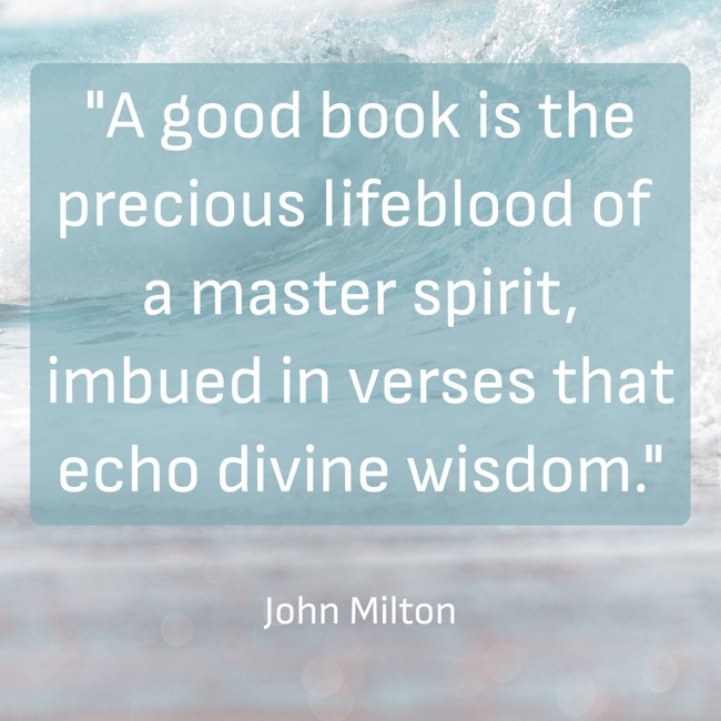 A good book is the precious lifeblood of a master spirit, imbued in verses that echo divine wisdom. - John Milton