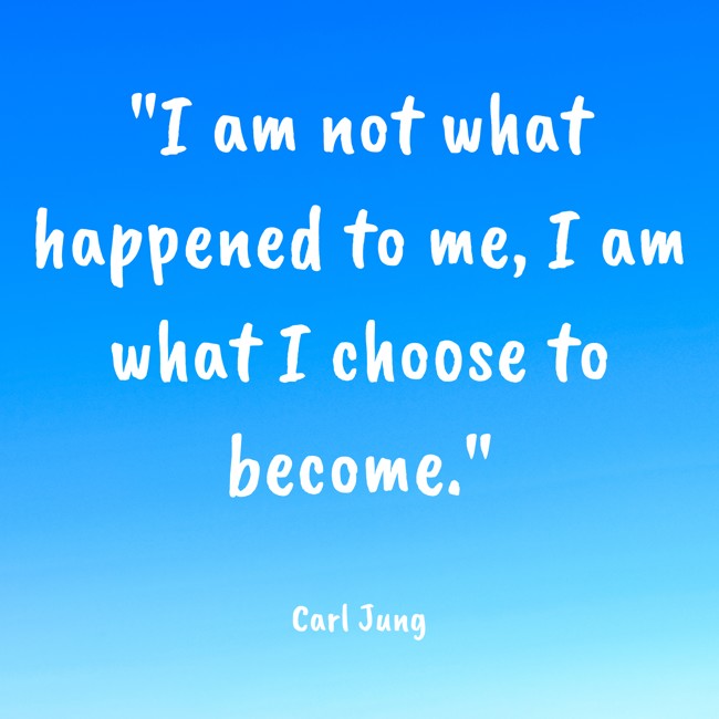 I am not what happened to me, I am what I choose to become. - Carl Jung
