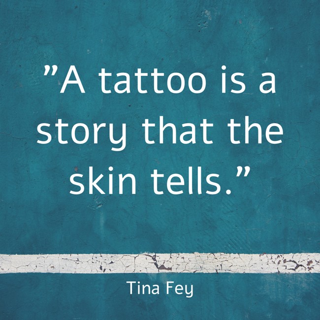 A tattoo is a story that the skin tells. - Tina Fey