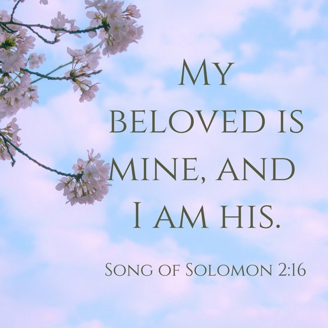 My beloved is mine, and I am his. - Song of Solomon 2:16
