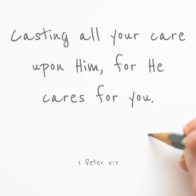 Casting all your care upon Him, for He cares for you. - 1 Peter 5:7