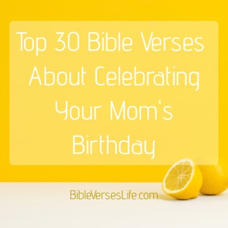 Top 30 Bible Verses About Celebrating Your Mom’s Birthday