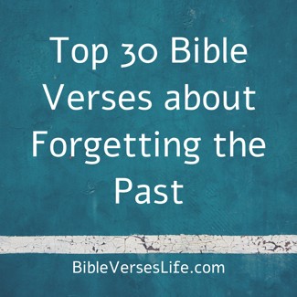 Top 30 Bible Verses about Forgetting the Past