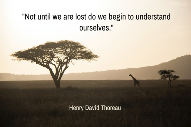 Not until we are lost do we begin to understand ourselves. - Henry David Thoreau