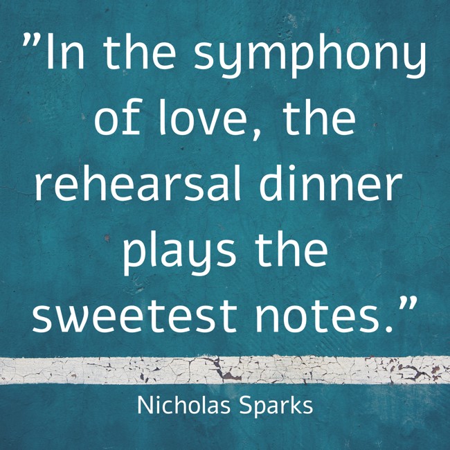 In the symphony of love, the rehearsal dinner plays the sweetest notes. - Nicholas Sparks